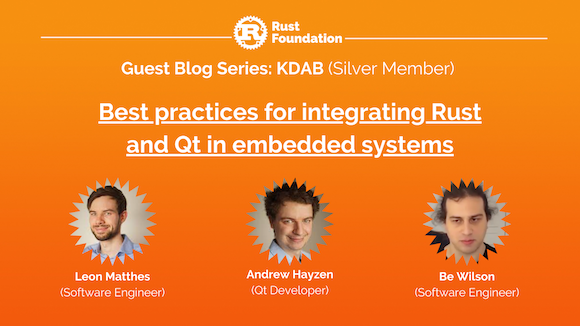 Rust Foundation Guest Blog Series: Silver Member, KDAB, featuring Andrew Hayzen, Leon Matthes, and Be Wilson.