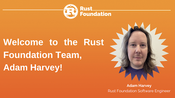 Welcome to the Rust Foundation Team, Adam Harvey