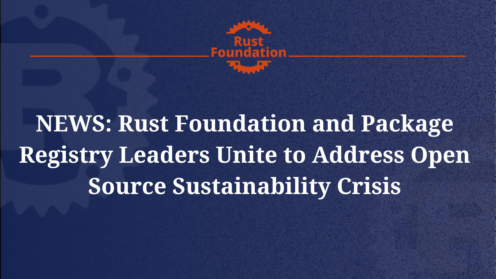 Rust Foundation and Package Registry Leaders Unite to Address Open Source Sustainability Crisis - The Rust Foundation