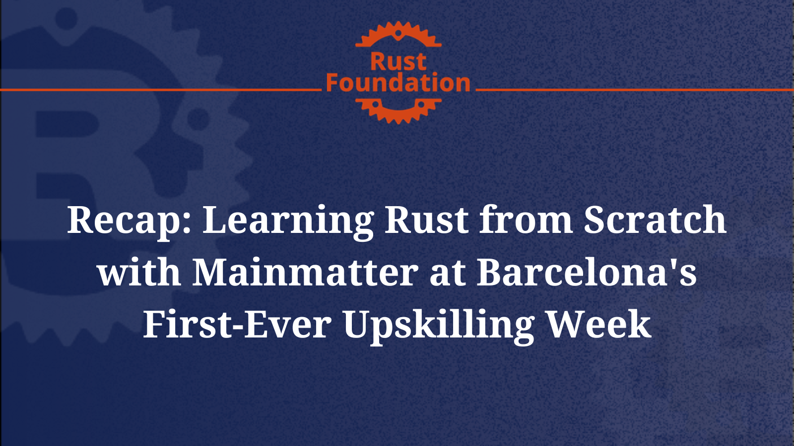 Recap: Learning Rust from Scratch with Mainmatter at Barcelona's First-Ever Upskilling Week