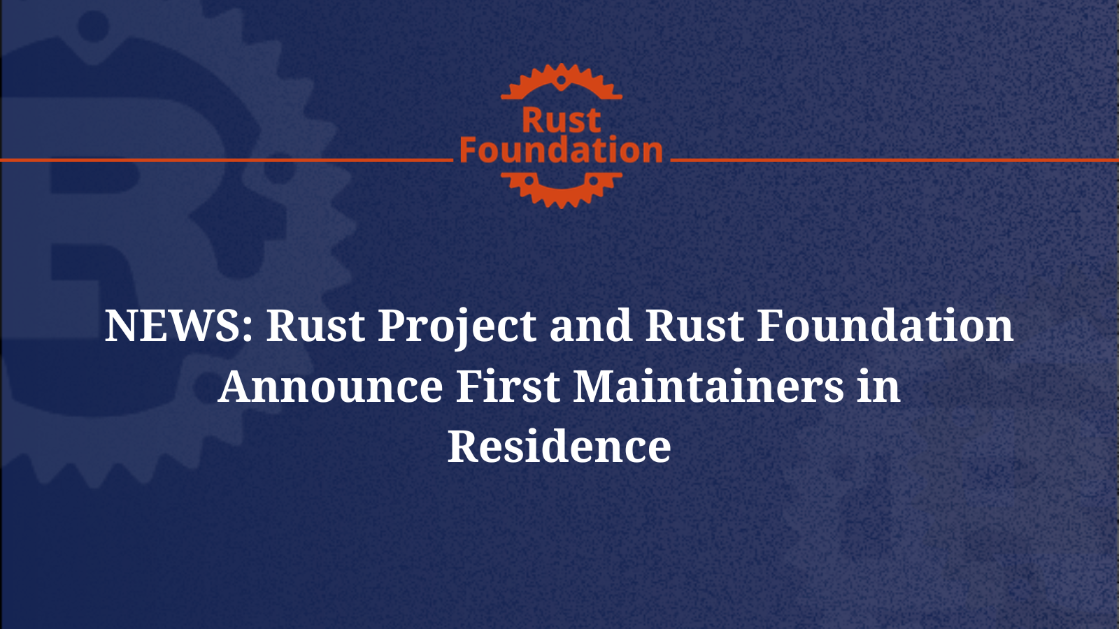 Rust Project and Rust Foundation Announce First Maintainers in Residence